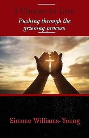 I Choose to Live: Pushing Past the Grieving Process